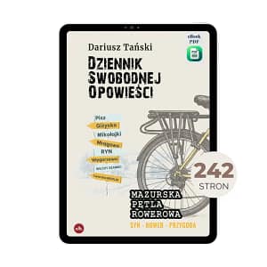 Dziennik Swobodnej Opowieści. MAZURSKA PĘTLA ROWEROWA (e-book PDF)